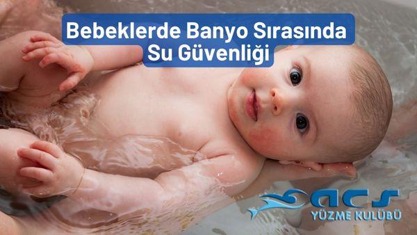 Bebeklerde Banyo Sırasında Su Güvenliği