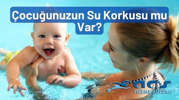 Çocuğunuzun Su Korkusu mu Var